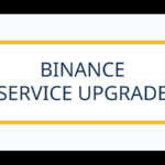BINANCE - SERVICE UPGRADE