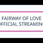 FAIRWAY OF LOVE - OFFICIAL STREAMING
