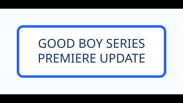 GOOD BOY SERIES - PREMIERE UPDATE