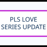PLS LOVE - SERIES UPDATE