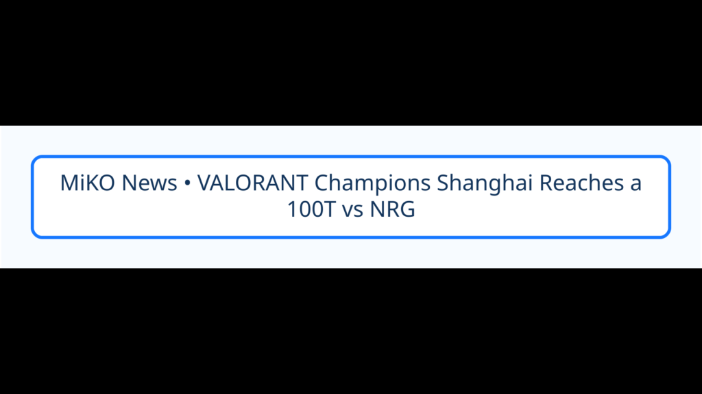 VALORANT Champions Shanghai เข้าช่วงชี้ชะตา! 100T–NRG และ T1–G2 ดวลเพลย์ออฟวันนี้