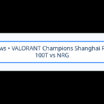 VALORANT Champions Shanghai เข้าช่วงชี้ชะตา! 100T–NRG และ T1–G2 ดวลเพลย์ออฟวันนี้